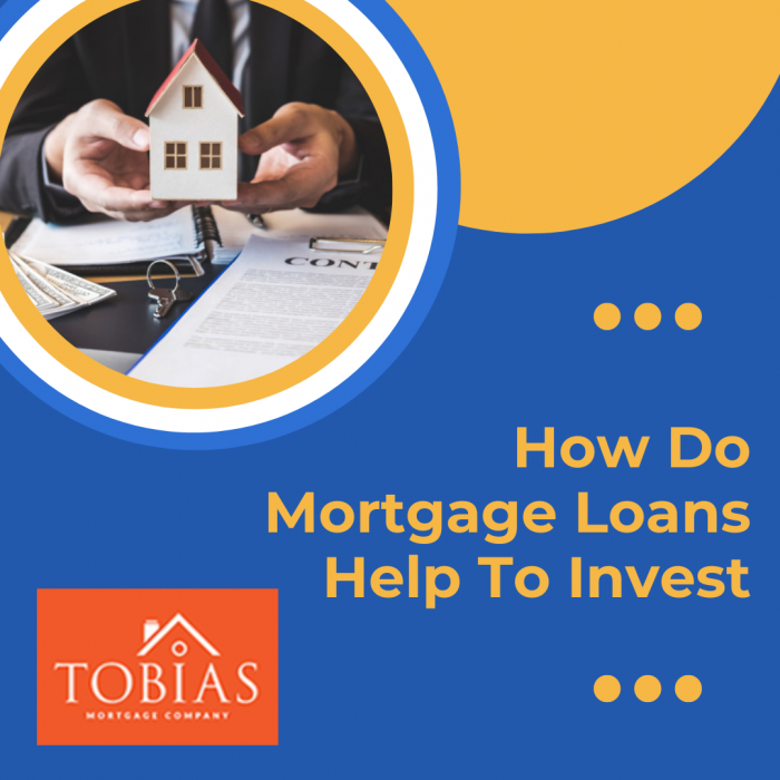How Do Mortgage Loans Help To Invest