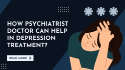 How Psychiatrist Doctor Can Help In Depression Treatment?