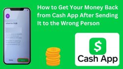 How to Get Your Money Back from Cash App After Sending It to the Wrong Person