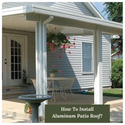 A Brief Note About Installing an Aluminum Patio