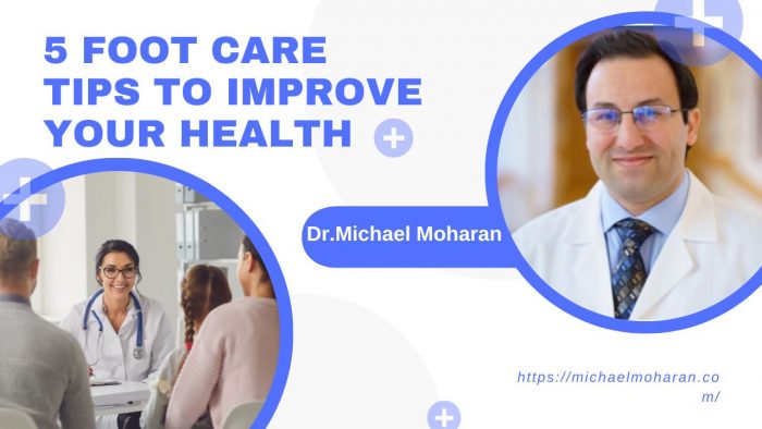 5 Foot Care Tips To Improve Your Health | Michael Moharan |Types, Symptoms, Treatment