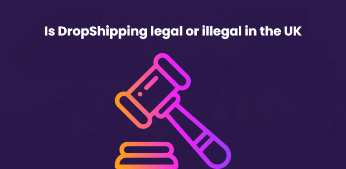 Is DropShipping legal or illegal in the UK?