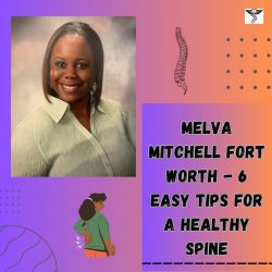 Melva Mitchell Fort Worth – 6 Easy Tips for a Healthy Spine