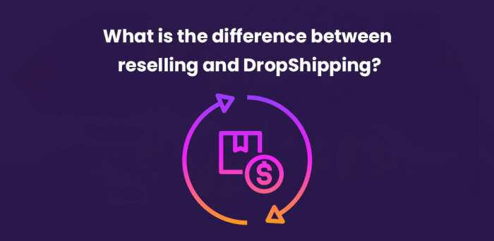What is the difference between reselling and DropShipping?