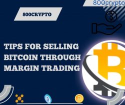 Tips for Selling Bitcoin Through Margin Trading
