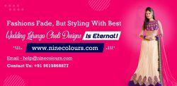 Fashions Fade But Styling With Best Wedding Lehenga Choli Designs is Eternal!