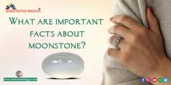 What are the important facts about moonstones?