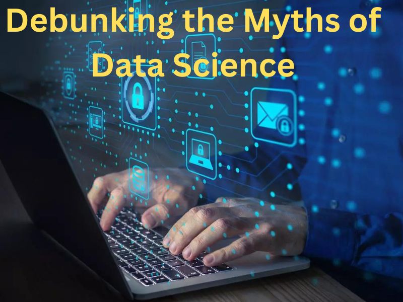 The Essential Guide to Debunking the Myths of Data Science