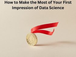 How to Make the Most of Your First Impression of Data Science