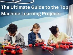 The Ultimate Guide to the Top Machine Learning Projects