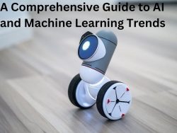 A Comprehensive Guide to AI and Machine Learning Trends