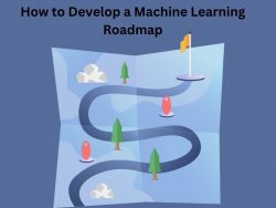 How to Develop a Machine Learning Roadmap