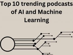 Top 10 trending podcasts of AI and Machine Learning