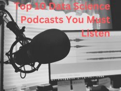 Top 10 Data Science Podcasts You Must Listen