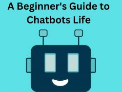 A Beginner’s Guide to Chatbots Life