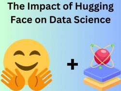 The Impact of Hugging Face on Data Science
