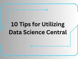 10 Tips for Utilizing Data Science Central