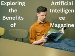 Exploring the Benefits of Artificial Intelligence Magazine