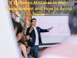 5 Common Mistakes in Web Development and How to Avoid Them