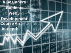 A Beginners Guide to Web3 Development Course An In-depth Review
