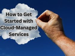 How to Get Started with Cloud-Managed Services