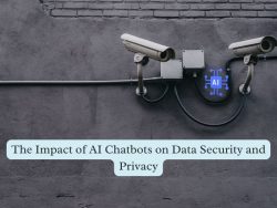 The Impact of AI Chatbots on Data Security and Privacy