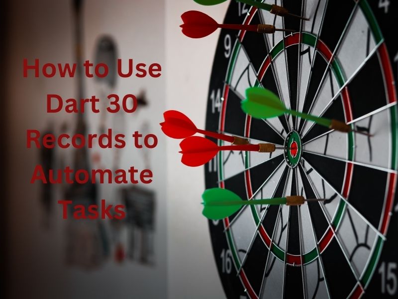 How to Use Dart 30 Records to Automate Tasks