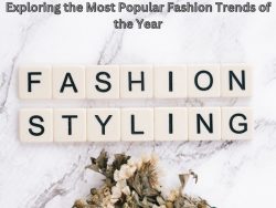 Exploring the Most Popular Fashion Trends of the Year