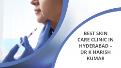 Best Skin Care Clinic in Hyderabad – Dr K Harish Kumar
