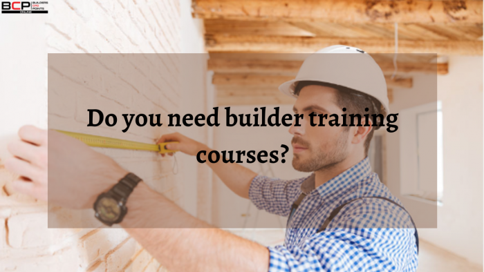 Do you need builder training courses?