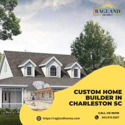 Building Your Dream Home in Charleston, SC: Discover the Benefits of Working with Ragland Homes