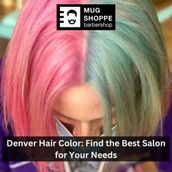 Denver Hair Color: Find the Best Salon for Your Needs