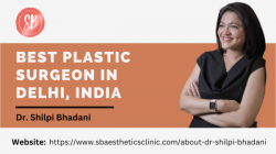 Best Plastic Surgeon in Delhi: Dr. Shilpi Bhadani