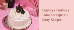 Eggless Baileys Cake Recipe in Easy Steps