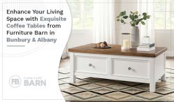 Enhance Your Living Space with Exquisite Coffee Tables from Furniture Barn in Bunbury & Albany
