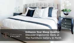 Enhance Your Sleep Quality: Discover Ergonomic Beds at The Furniture Gallery in Perth