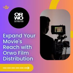 Expand Your Movie’s Reach with Orwo Film Distribution