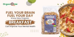 Fuel Your Brain, Fuel Your Day: Know How Organic Breakfast Can Improve Your Mental Health