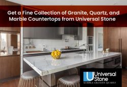 Get A Fine Collection of Granite, Quartz and Marble Countertops from Universal Stone