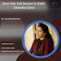 Best Hair Fall Doctor in Delhi – Dr. Urvashi Chandra at Chandra Clinic