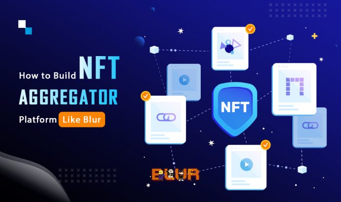 How to Develop an NFT Aggregator like Blur: A Comprehensive Guide
