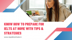 Know How to Prepare for IELTS at Home with Tips & Strategies
