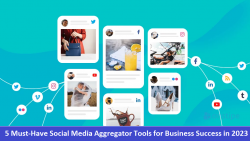 5 Must-Have Social Media Aggregator Tools for Business Success in 2023