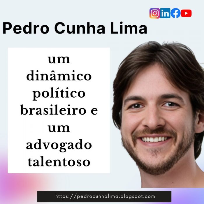 Pedro Cunha Lima-um dinâmico político brasileiro e um advogado talentoso