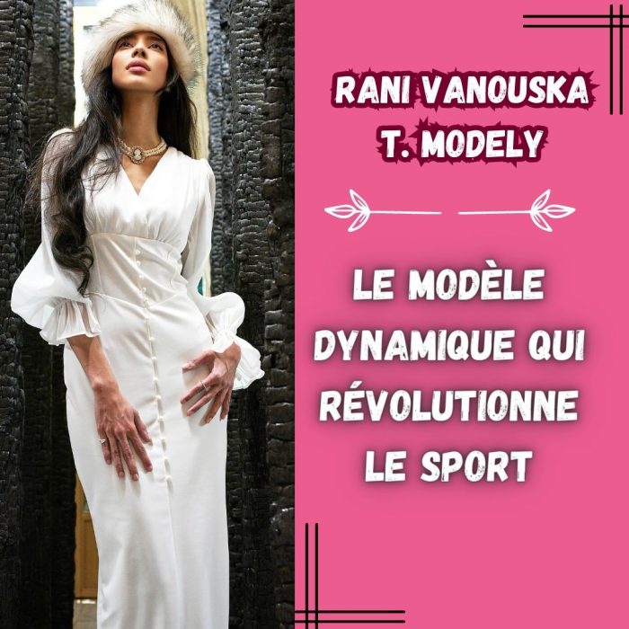 Rani Vanouska T. Modely, le modèle dynamique qui révolutionne le sport