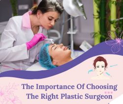 The Importance Of Choosing The Right Plastic Surgeon