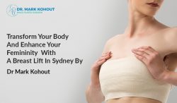 Transform Your Body And Enhance Your Femininity With A Breast Lift In Sydney By Dr. Mark Kohout