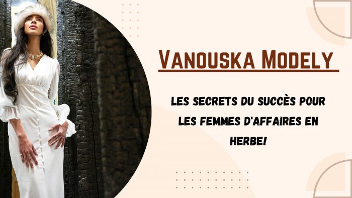 Vanouska Modely – Les secrets du succès pour les femmes d’affaires en herbe!