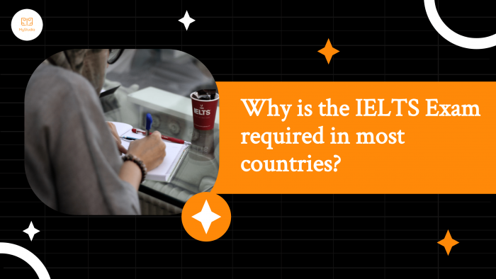 Why is the IELTS Exam required in most countries?