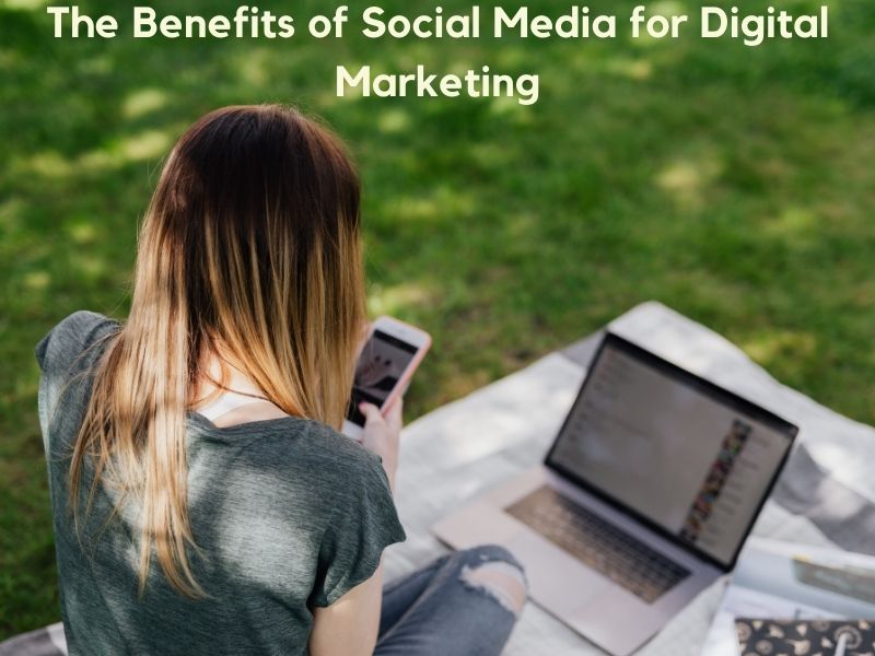 The Benefits of Social Media for Digital Marketing